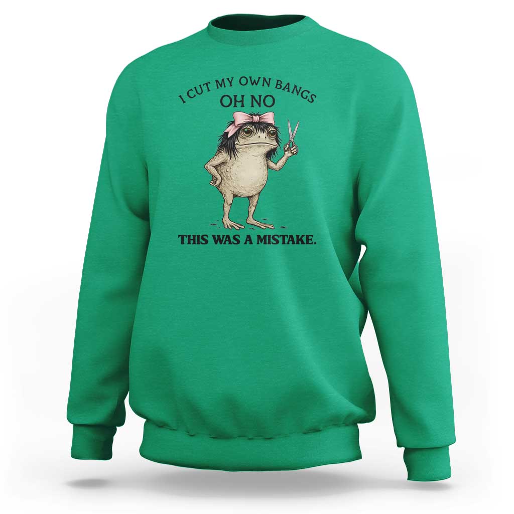 I Cut My Own Bangs Sweatshirt Funny Frog Meme
