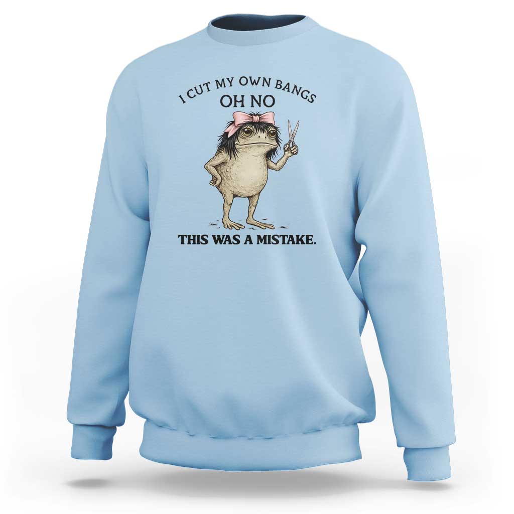 I Cut My Own Bangs Sweatshirt Funny Frog Meme