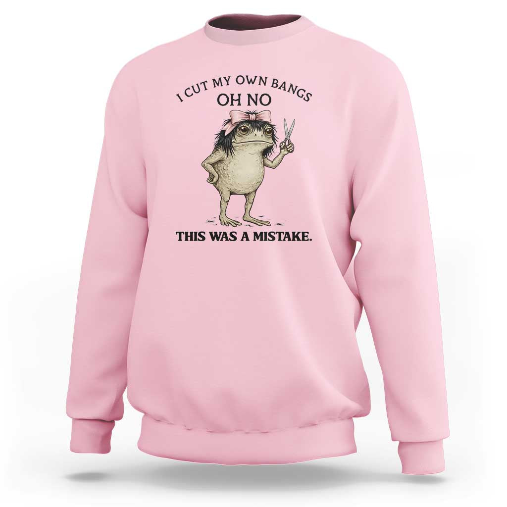 I Cut My Own Bangs Sweatshirt Funny Frog Meme
