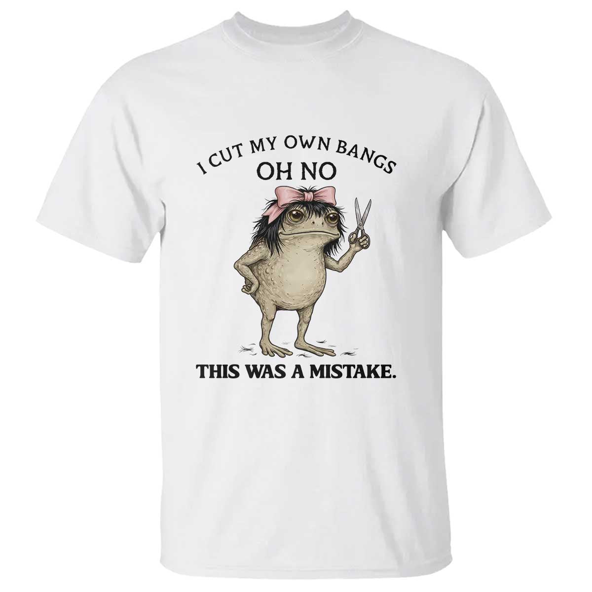 I Cut My Own Bangs T Shirt Funny Frog Meme