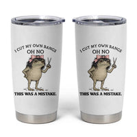 I Cut My Own Bangs Tumbler Cup Funny Frog Meme