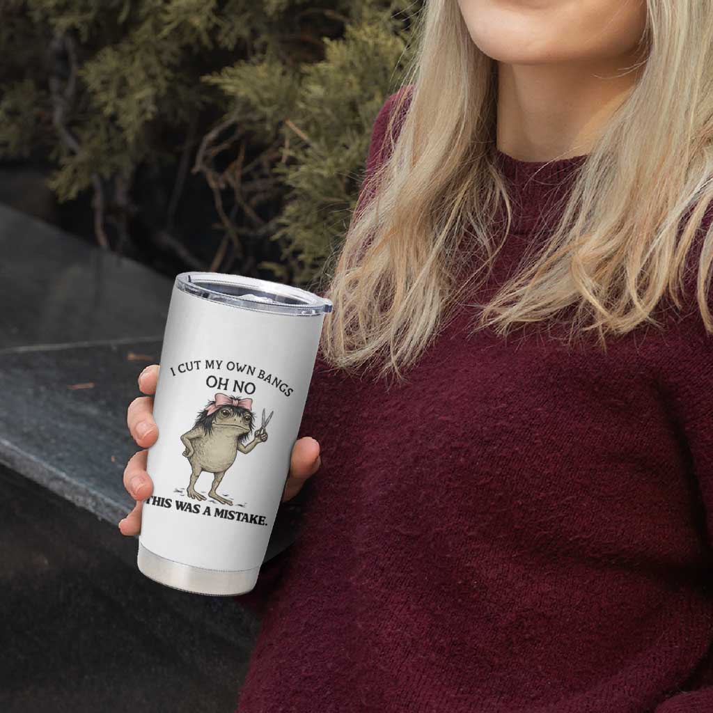 I Cut My Own Bangs Tumbler Cup Funny Frog Meme