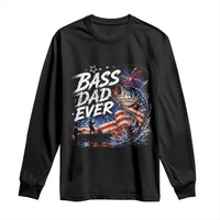 Bass Dad Ever Fishing Long Sleeve Shirt Patriotic Dad Birthday 4th Of July Gifts