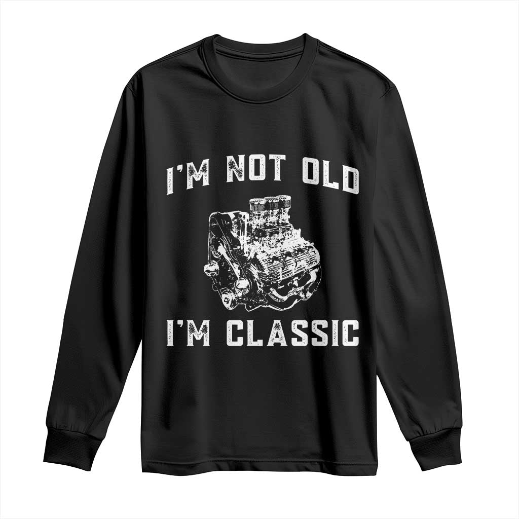 I'm Not Old I'm Classic Long Sleeve Shirt Flathead V8 Engine Silhouette