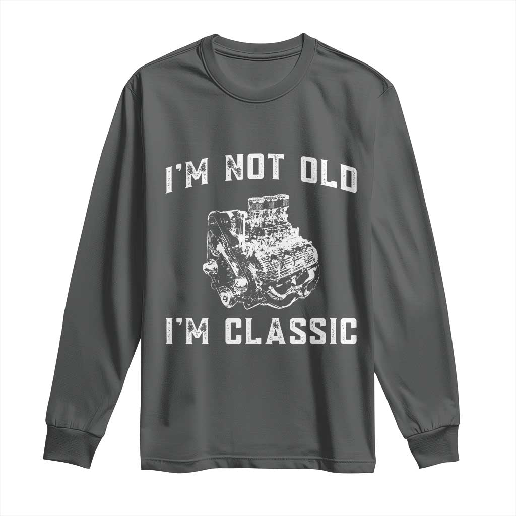 I'm Not Old I'm Classic Long Sleeve Shirt Flathead V8 Engine Silhouette