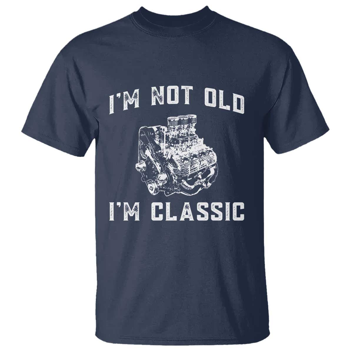 I'm Not Old I'm Classic T Shirt Flathead V8 Engine Silhouette