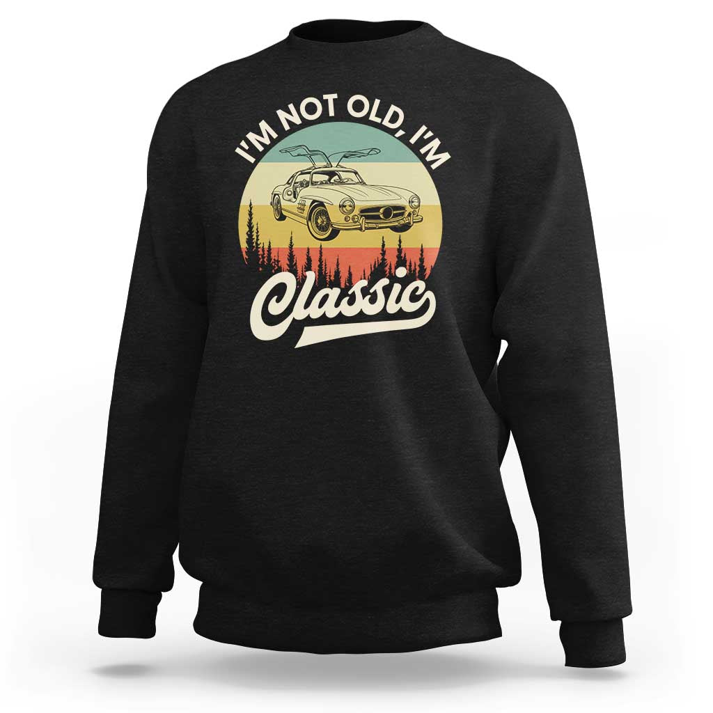 I'm Not Old I'm Classic Sweatshirt Retro Sports Car Euro Classic