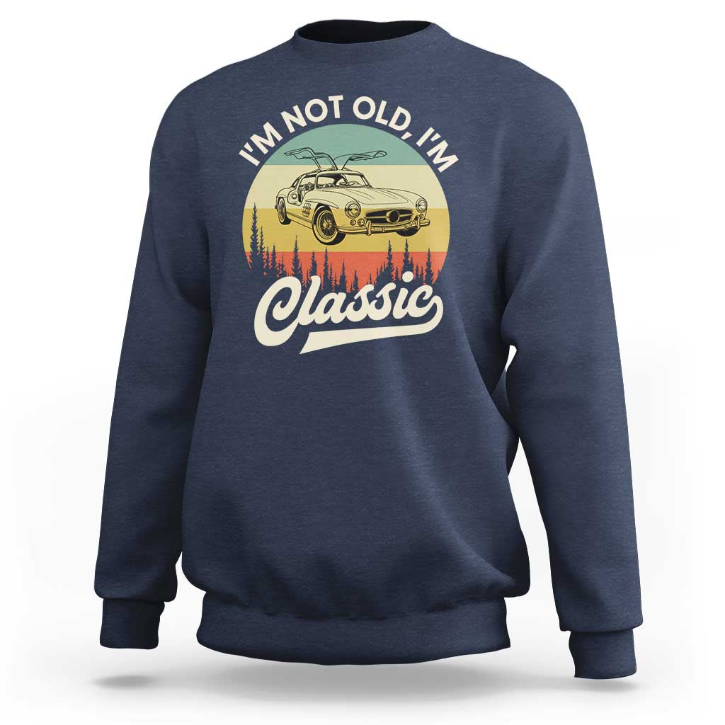 I'm Not Old I'm Classic Sweatshirt Retro Sports Car Euro Classic