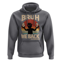 Bruh We Back Hoodie Back to School 5th Grade 6 7 First Day School
