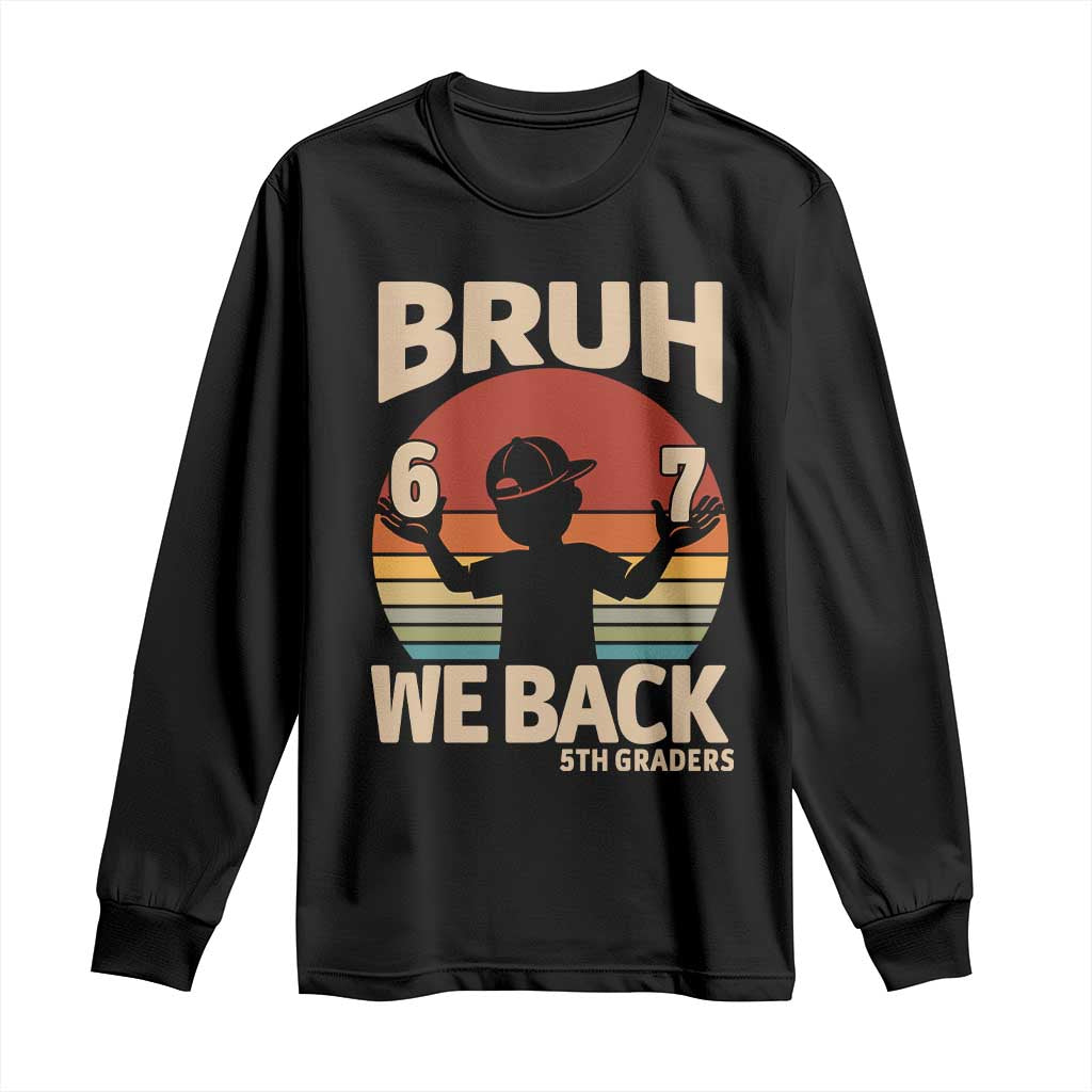 Bruh We Back Long Sleeve Shirt Back to School 5th Grade 6 7 First Day School