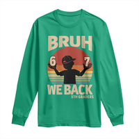 Bruh We Back Long Sleeve Shirt Back to School 5th Grade 6 7 First Day School