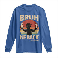 Bruh We Back Long Sleeve Shirt Back to School 5th Grade 6 7 First Day School