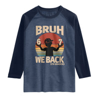 Bruh We Back Raglan Shirt Back to School 5th Grade 6 7 First Day School