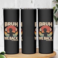 Bruh We Back Skinny Tumbler Back to School 5th Grade 6 7 First Day School