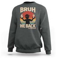 Bruh We Back Sweatshirt Back to School 5th Grade 6 7 First Day School