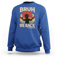 Bruh We Back Sweatshirt Back to School 5th Grade 6 7 First Day School