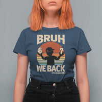 Bruh We Back T Shirt For Women Back to School 5th Grade 6 7 First Day School