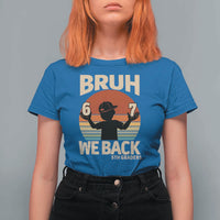 Bruh We Back T Shirt For Women Back to School 5th Grade 6 7 First Day School