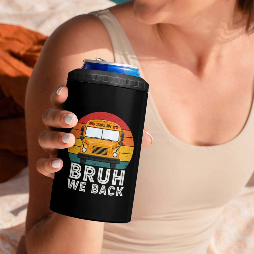 Bruh We Back 4 in 1 Can Cooler Tumbler Funny School Bus Driver Life Back to School Teacher Kids