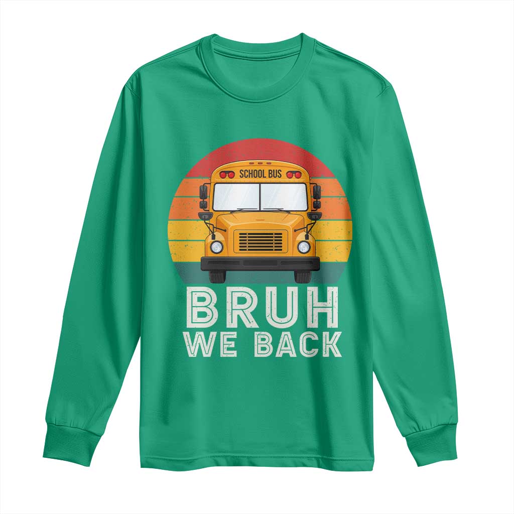 Bruh We Back Long Sleeve Shirt Funny School Bus Driver Life Back to School Teacher Kids