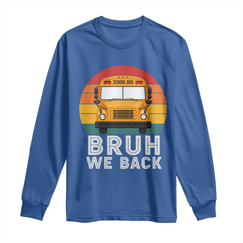 Bruh We Back Long Sleeve Shirt Funny School Bus Driver Life Back to School Teacher Kids