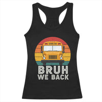 Bruh We Back Racerback Tank Top Funny School Bus Driver Life Back to School Teacher Kids
