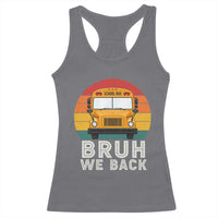 Bruh We Back Racerback Tank Top Funny School Bus Driver Life Back to School Teacher Kids