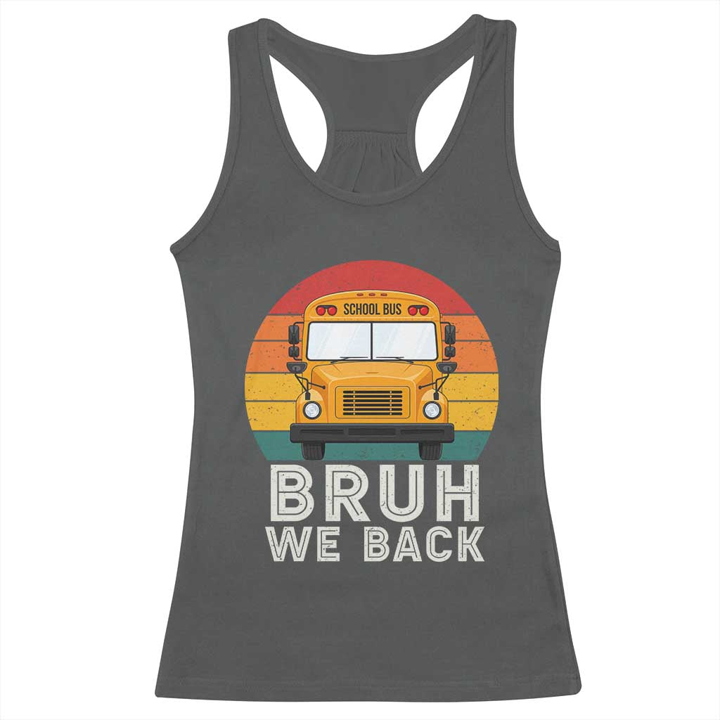 Bruh We Back Racerback Tank Top Funny School Bus Driver Life Back to School Teacher Kids