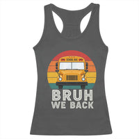 Bruh We Back Racerback Tank Top Funny School Bus Driver Life Back to School Teacher Kids