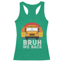 Bruh We Back Racerback Tank Top Funny School Bus Driver Life Back to School Teacher Kids