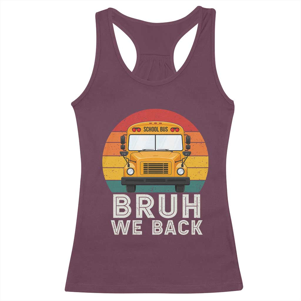 Bruh We Back Racerback Tank Top Funny School Bus Driver Life Back to School Teacher Kids