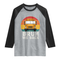 Bruh We Back Raglan Shirt Funny School Bus Driver Life Back to School Teacher Kids