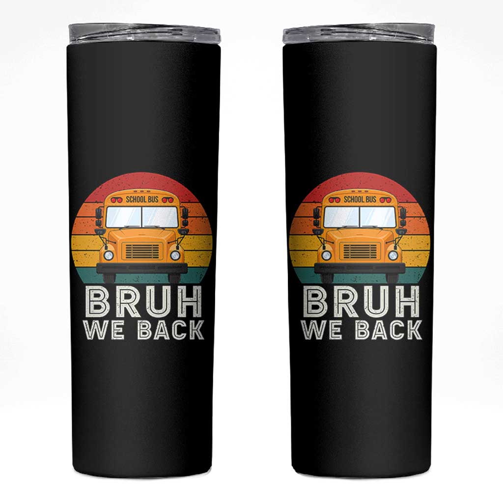 Bruh We Back Skinny Tumbler Funny School Bus Driver Life Back to School Teacher Kids