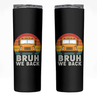 Bruh We Back Skinny Tumbler Funny School Bus Driver Life Back to School Teacher Kids