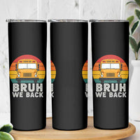 Bruh We Back Skinny Tumbler Funny School Bus Driver Life Back to School Teacher Kids
