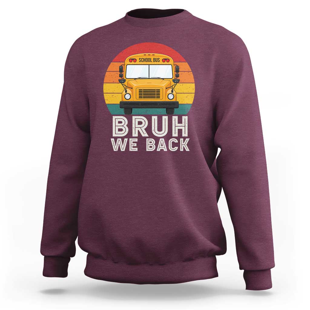 Bruh We Back Sweatshirt Funny School Bus Driver Life Back to School Teacher Kids