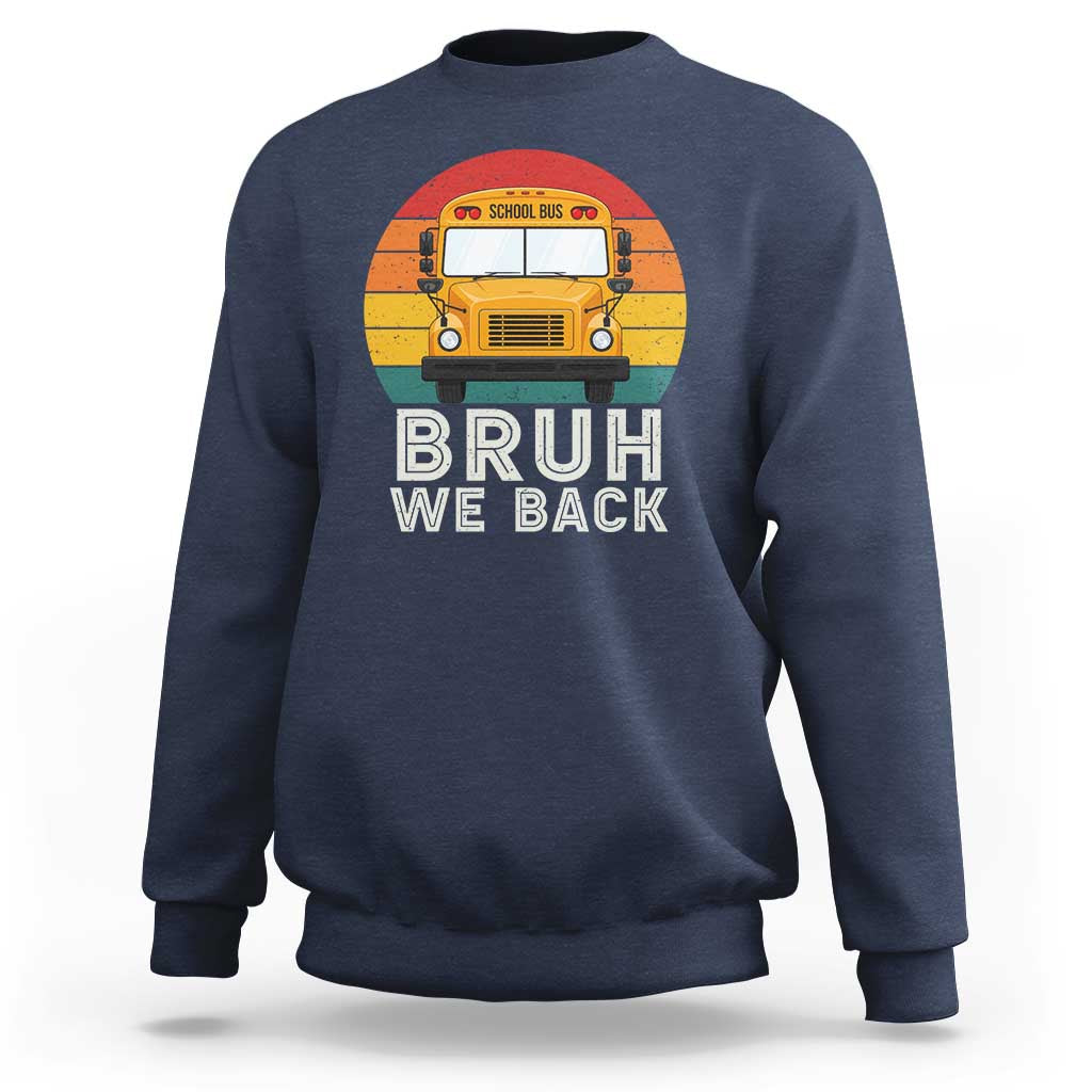 Bruh We Back Sweatshirt Funny School Bus Driver Life Back to School Teacher Kids