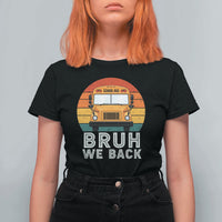Bruh We Back T Shirt For Women Funny School Bus Driver Life Back to School Teacher Kids