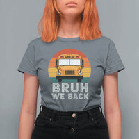 Bruh We Back T Shirt For Women Funny School Bus Driver Life Back to School Teacher Kids