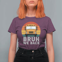 Bruh We Back T Shirt For Women Funny School Bus Driver Life Back to School Teacher Kids
