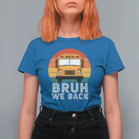 Bruh We Back T Shirt For Women Funny School Bus Driver Life Back to School Teacher Kids