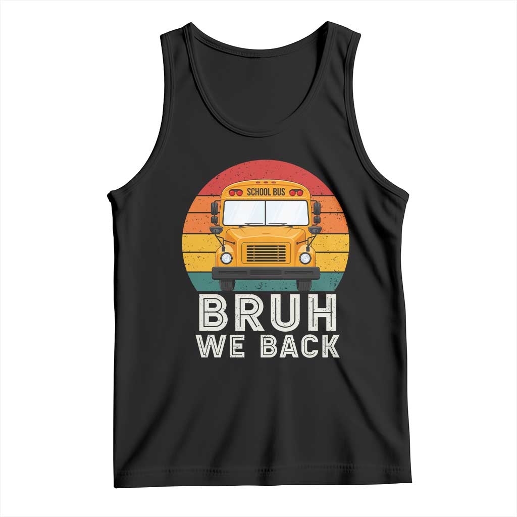 Bruh We Back Tank Top Funny School Bus Driver Life Back to School Teacher Kids