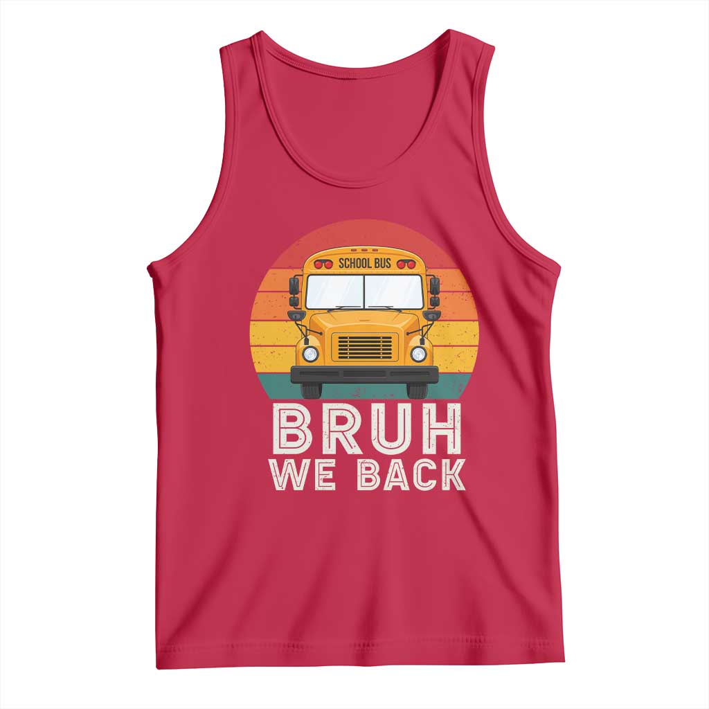 Bruh We Back Tank Top Funny School Bus Driver Life Back to School Teacher Kids