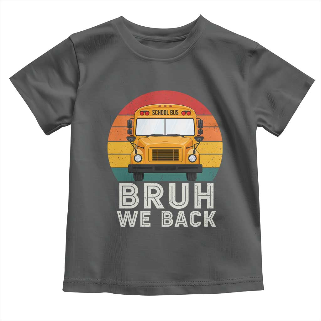 Bruh We Back Toddler T Shirt Funny School Bus Driver Life Back to School Teacher Kids