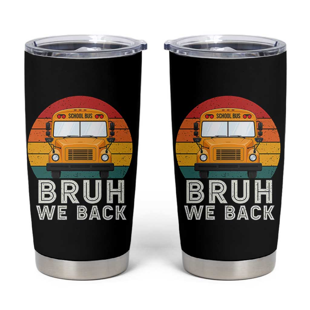 Bruh We Back Tumbler Cup Funny School Bus Driver Life Back to School Teacher Kids