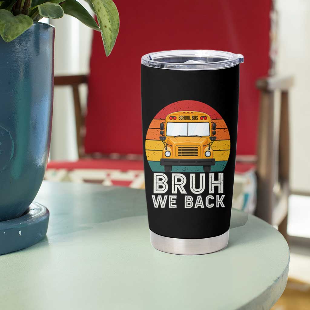 Bruh We Back Tumbler Cup Funny School Bus Driver Life Back to School Teacher Kids