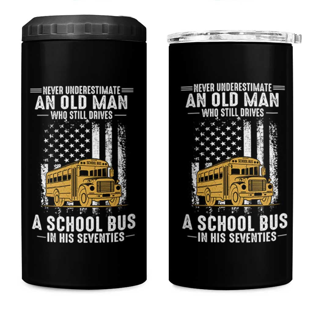 Funny School Bus Driver 4 in 1 Can Cooler Tumbler Never Underestimate an Old Man Who Still Drives A School Bus