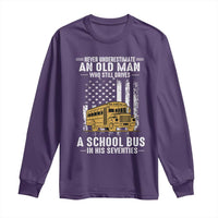 Funny School Bus Driver Long Sleeve Shirt Never Underestimate an Old Man Who Still Drives A School Bus
