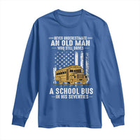 Funny School Bus Driver Long Sleeve Shirt Never Underestimate an Old Man Who Still Drives A School Bus