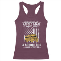 Funny School Bus Driver Racerback Tank Top Never Underestimate an Old Man Who Still Drives A School Bus